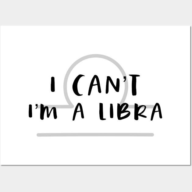 I can't I'm a Libra Wall Art by Sloop